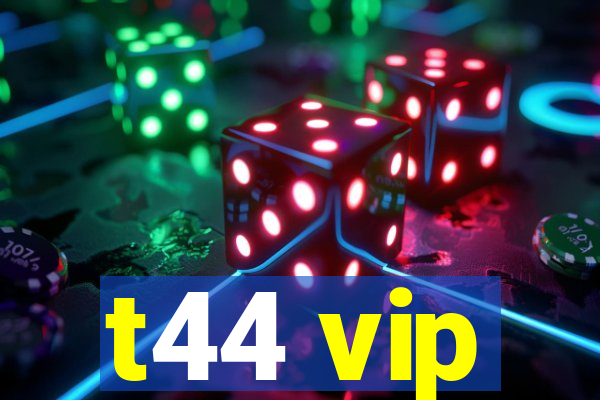 t44 vip